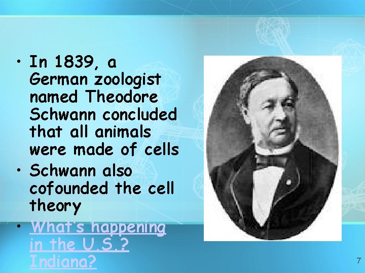  • In 1839, a German zoologist named Theodore Schwann concluded that all animals