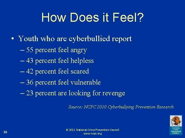 How Does it Feel? • Youth who are cyberbullied report – 55 percent feel