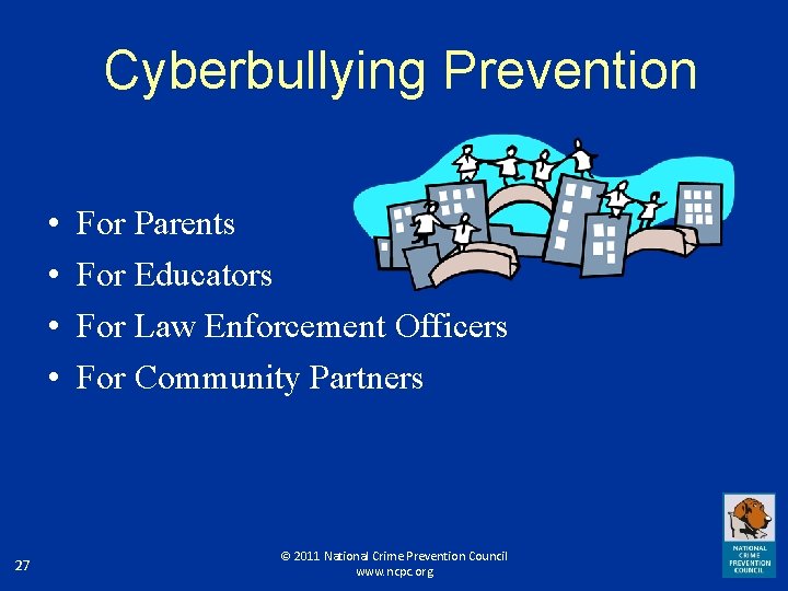 Cyberbullying Prevention • • 27 For Parents For Educators For Law Enforcement Officers For