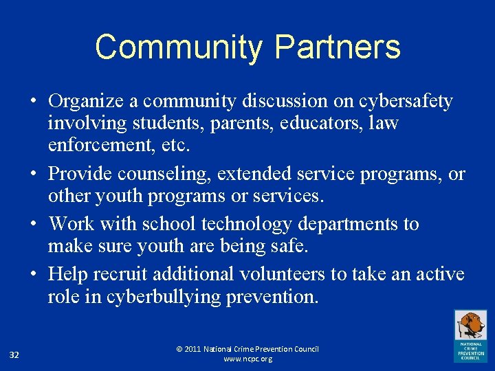 Community Partners • Organize a community discussion on cybersafety involving students, parents, educators, law