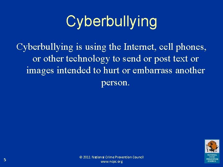Cyberbullying is using the Internet, cell phones, or other technology to send or post
