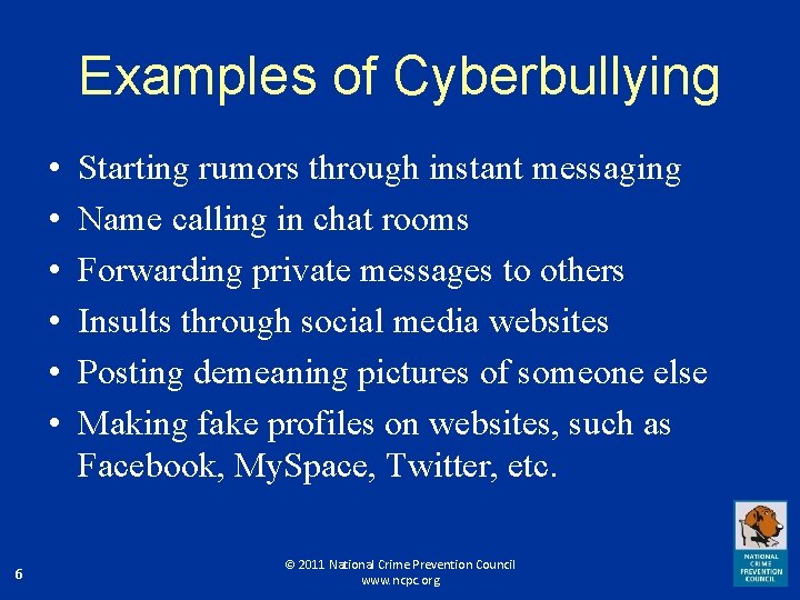 Examples of Cyberbullying • • • 6 Starting rumors through instant messaging Name calling