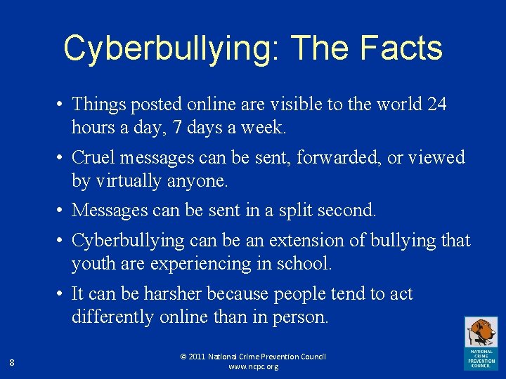 Cyberbullying: The Facts • Things posted online are visible to the world 24 hours