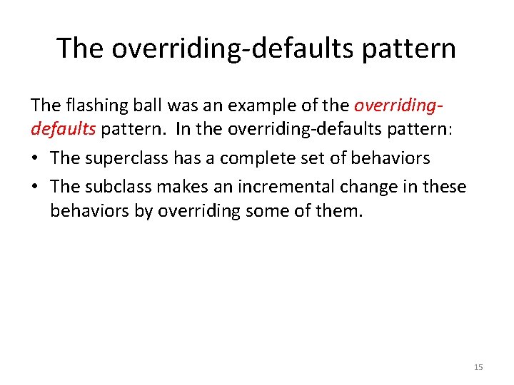 The overriding-defaults pattern The flashing ball was an example of the overridingdefaults pattern. In