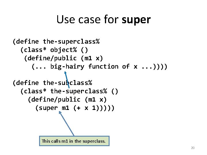 Use case for super (define the-superclass% (class* object% () (define/public (m 1 x) (.