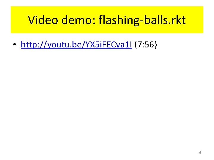Video demo: flashing-balls. rkt • http: //youtu. be/YX 5 i. FECva 1 I (7: