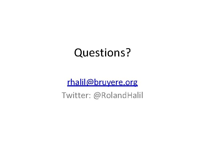 Questions? rhalil@bruyere. org Twitter: @Roland. Halil 