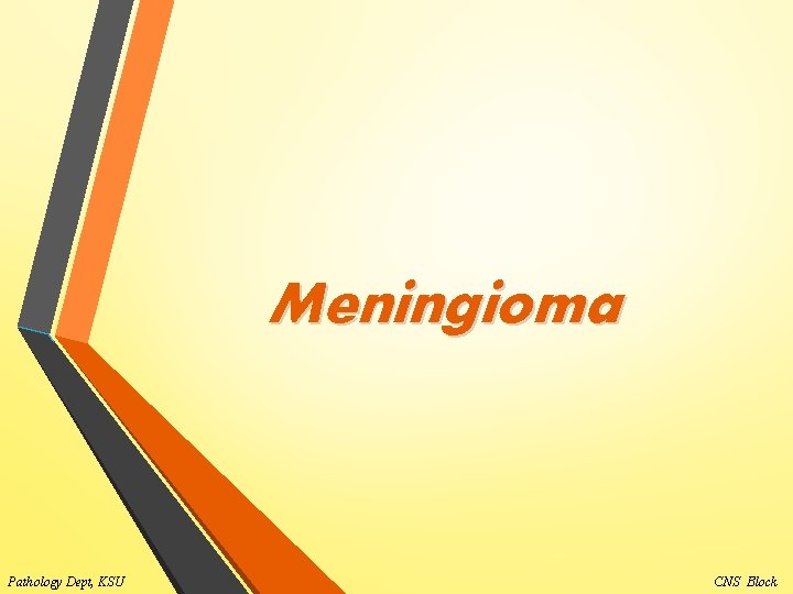 Meningioma Pathology Dept, KSU CNS Block 