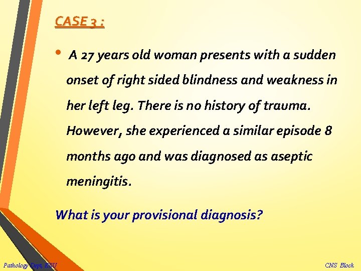 CASE 3 : • A 27 years old woman presents with a sudden onset