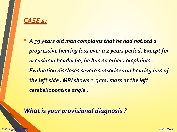 CASE 4: • A 39 years old man complains that he had noticed a