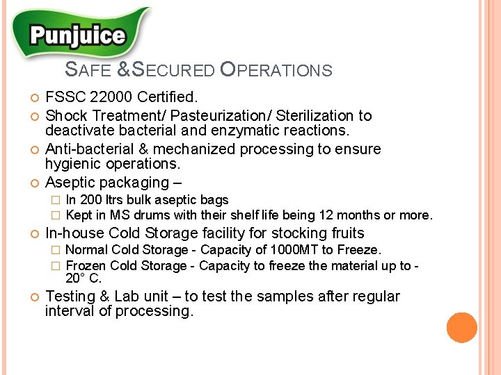  SAFE & SECURED OPERATIONS FSSC 22000 Certified. Shock Treatment/ Pasteurization/ Sterilization to deactivate