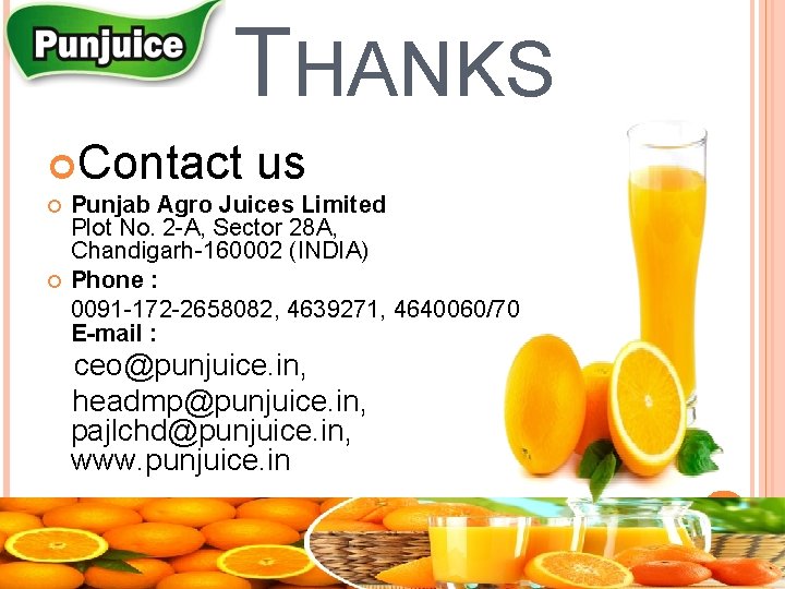  THANKS Contact us Punjab Agro Juices Limited Plot No. 2 -A, Sector 28