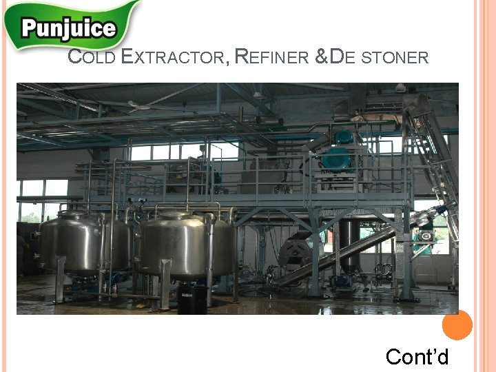 COLD EXTRACTOR, REFINER & DE STONER Cont’d 