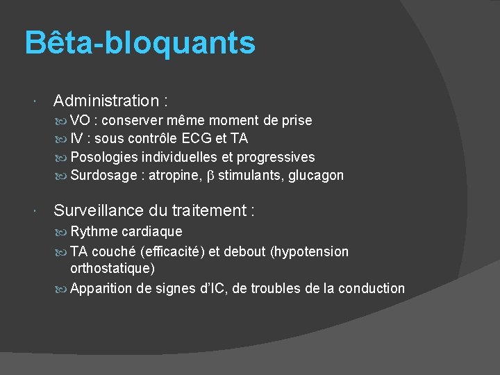 Bêta-bloquants Administration : VO : conserver même moment de prise IV : sous contrôle