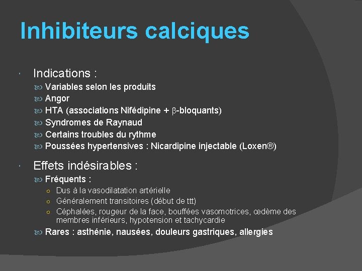 Inhibiteurs calciques Indications : Variables selon les produits Angor HTA (associations Nifédipine + -bloquants)