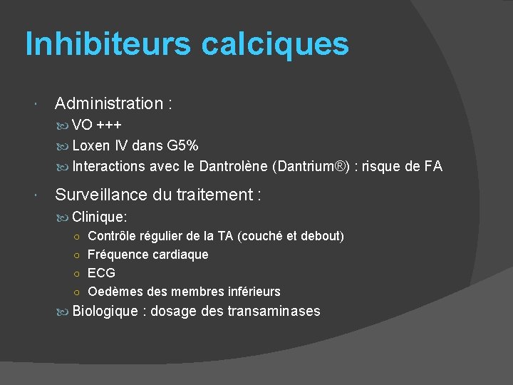 Inhibiteurs calciques Administration : VO +++ Loxen IV dans G 5% Interactions avec le