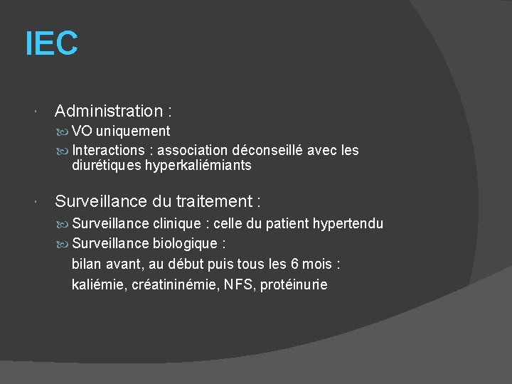 IEC Administration : VO uniquement Interactions : association déconseillé avec les diurétiques hyperkaliémiants Surveillance