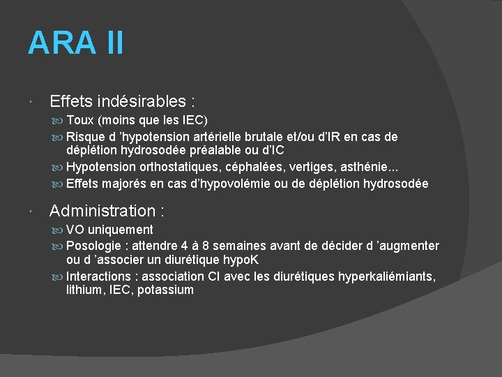 ARA II Effets indésirables : Toux (moins que les IEC) Risque d ’hypotension artérielle