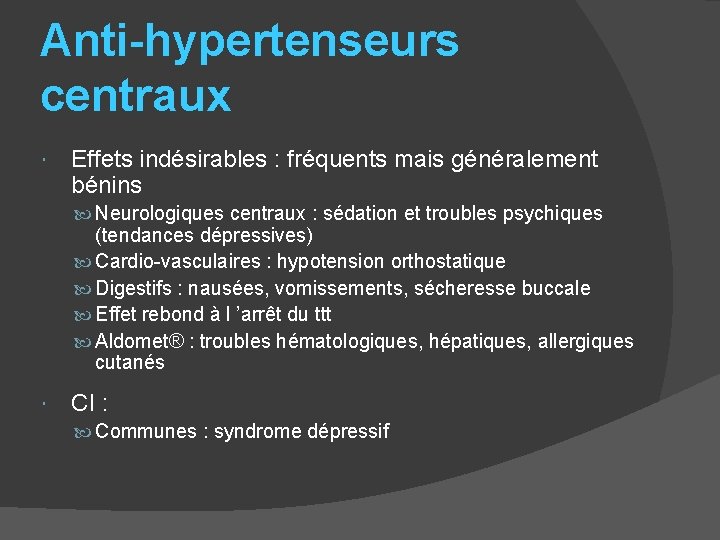Anti-hypertenseurs centraux Effets indésirables : fréquents mais généralement bénins Neurologiques centraux : sédation et