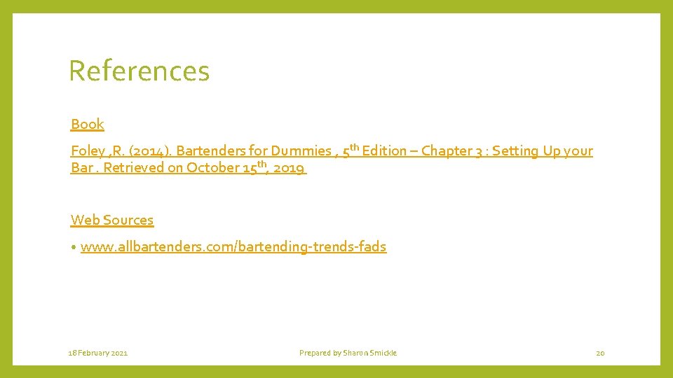 References Book Foley , R. (2014). Bartenders for Dummies , 5 th Edition –