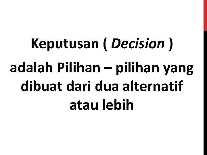 Keputusan ( Decision ) adalah Pilihan – pilihan yang dibuat dari dua alternatif atau