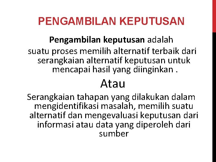 PENGAMBILAN KEPUTUSAN Pengambilan keputusan adalah suatu proses memilih alternatif terbaik dari serangkaian alternatif keputusan