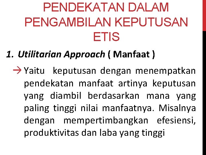 PENDEKATAN DALAM PENGAMBILAN KEPUTUSAN ETIS 1. Utilitarian Approach ( Manfaat ) à Yaitu keputusan