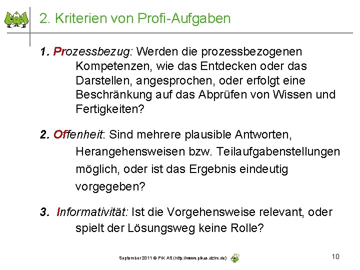 2. Kriterien von Profi-Aufgaben 1. Prozessbezug: Werden die prozessbezogenen Kompetenzen, wie das Entdecken oder
