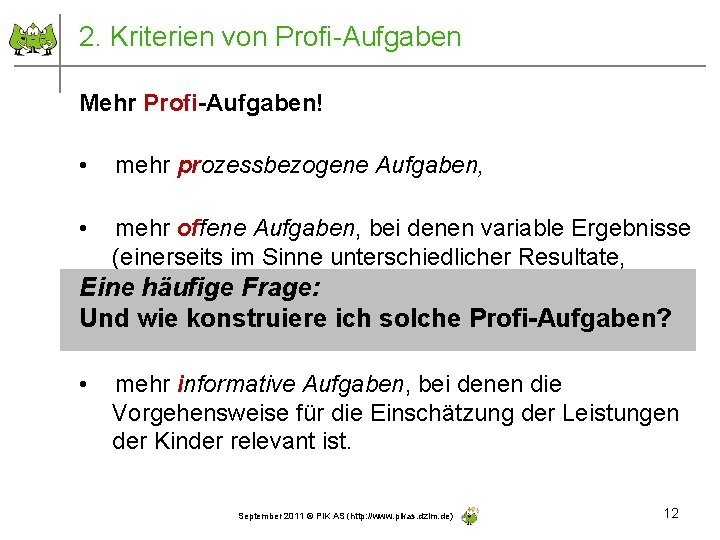 2. Kriterien von Profi-Aufgaben Mehr Profi-Aufgaben! • mehr prozessbezogene Aufgaben, • mehr offene Aufgaben,