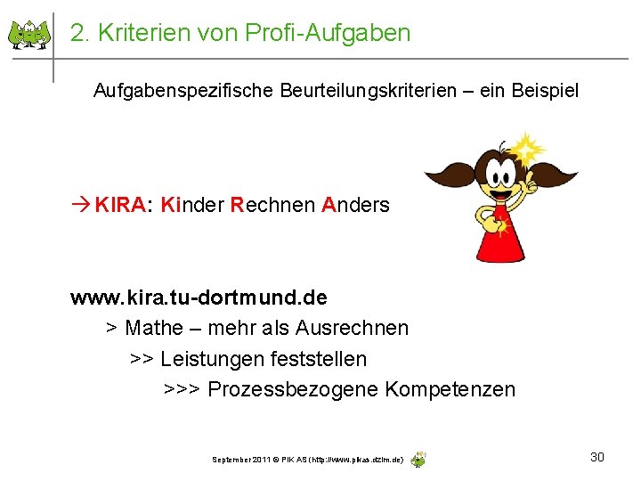 2. Kriterien von Profi-Aufgabenspezifische Beurteilungskriterien – ein Beispiel KIRA: Kinder Rechnen Anders www. kira.