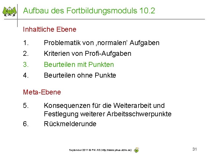 Aufbau des Fortbildungsmoduls 10. 2 Inhaltliche Ebene 1. Problematik von ‚normalen’ Aufgaben 2. Kriterien