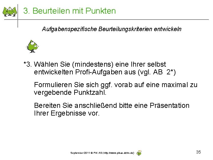 3. Beurteilen mit Punkten Aufgabenspezifische Beurteilungskriterien entwickeln *3. Wählen Sie (mindestens) eine Ihrer selbst