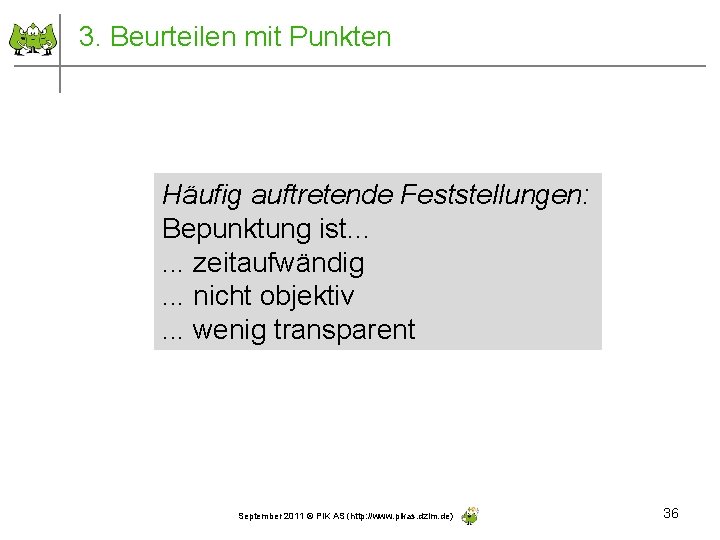 3. Beurteilen mit Punkten Häufig auftretende Feststellungen: Bepunktung ist. . . zeitaufwändig. . .