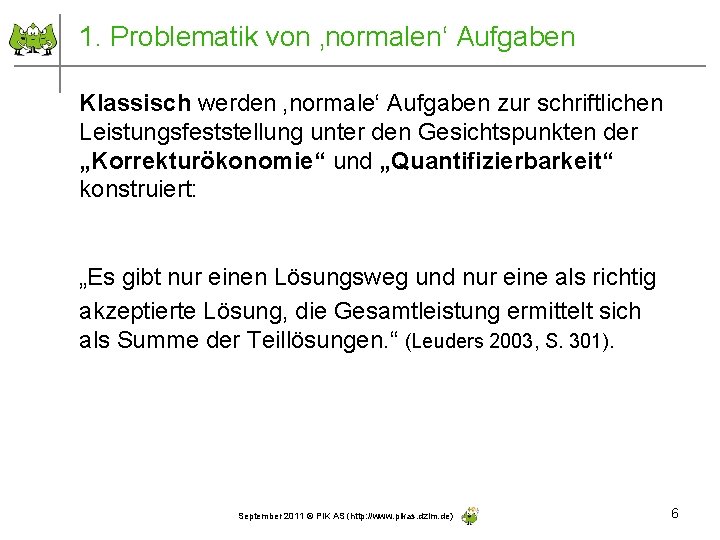 1. Problematik von ‚normalen‘ Aufgaben Klassisch werden ‚normale‘ Aufgaben zur schriftlichen Leistungsfeststellung unter den