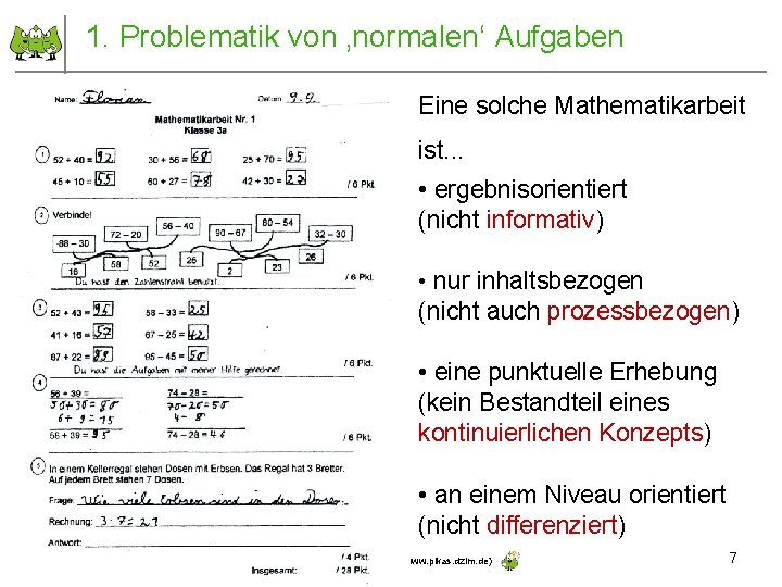 1. Problematik von ‚normalen‘ Aufgaben Eine solche Mathematikarbeit ist. . . • ergebnisorientiert (nicht