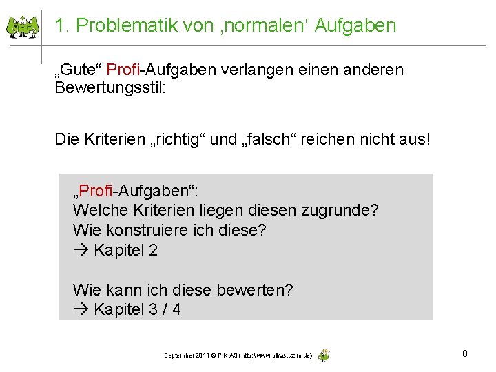 1. Problematik von ‚normalen‘ Aufgaben „Gute“ Profi-Aufgaben verlangen einen anderen Bewertungsstil: Die Kriterien „richtig“