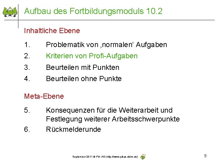 Aufbau des Fortbildungsmoduls 10. 2 Inhaltliche Ebene 1. Problematik von ‚normalen’ Aufgaben 2. Kriterien