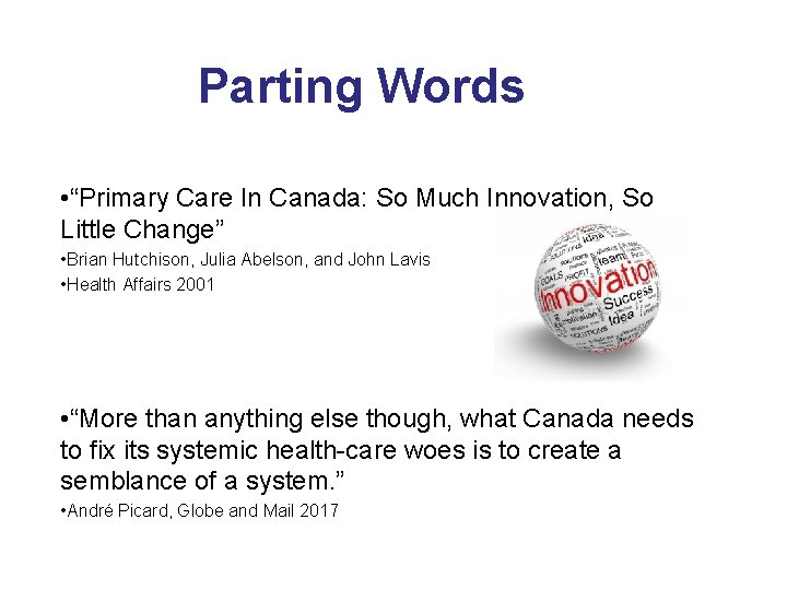 Parting Words • “Primary Care In Canada: So Much Innovation, So Little Change” •