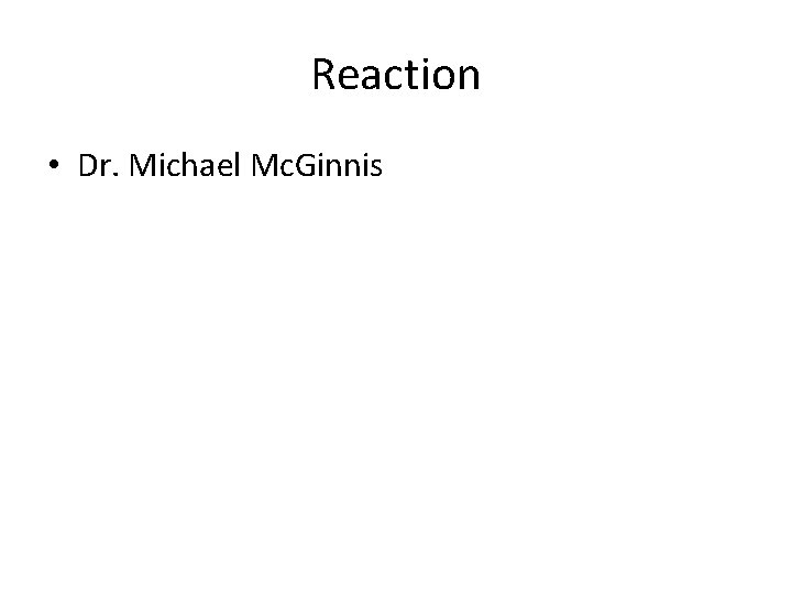 Reaction • Dr. Michael Mc. Ginnis 