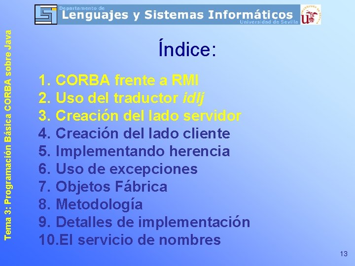 Tema 3: Programación Básica CORBA sobre Java Índice: 1. CORBA frente a RMI 2.