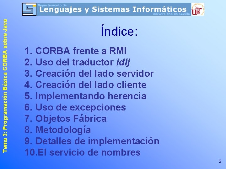 Tema 3: Programación Básica CORBA sobre Java Índice: 1. CORBA frente a RMI 2.