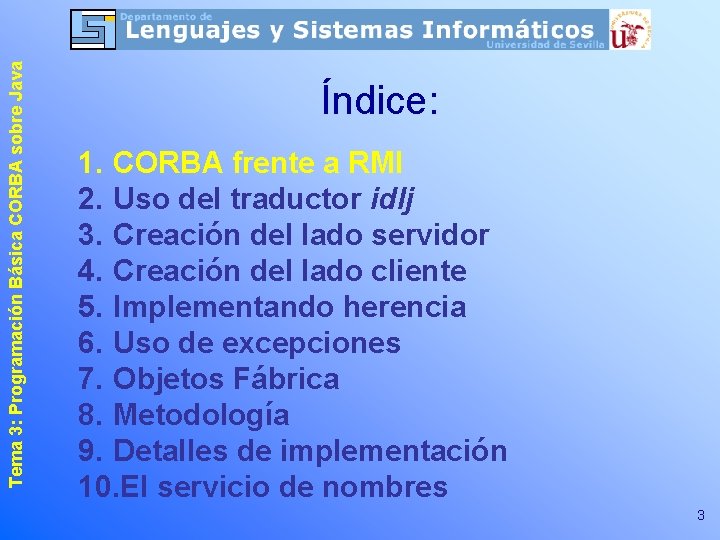 Tema 3: Programación Básica CORBA sobre Java Índice: 1. CORBA frente a RMI 2.