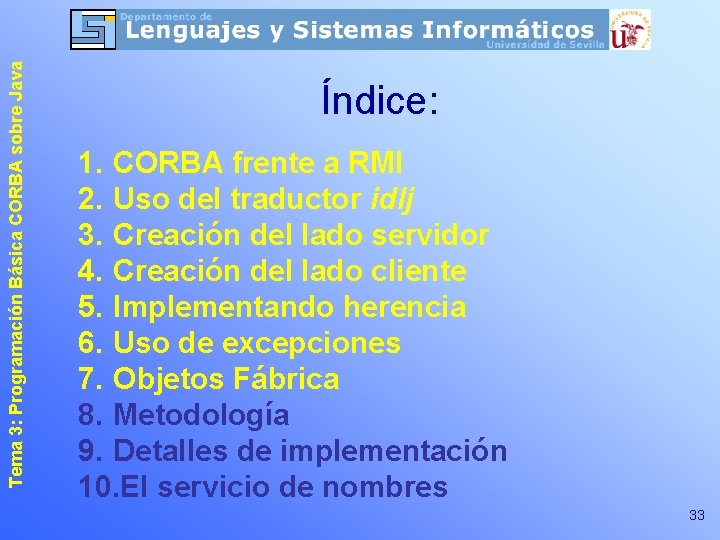 Tema 3: Programación Básica CORBA sobre Java Índice: 1. CORBA frente a RMI 2.
