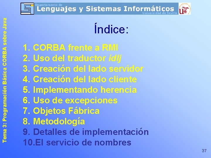 Tema 3: Programación Básica CORBA sobre Java Índice: 1. CORBA frente a RMI 2.