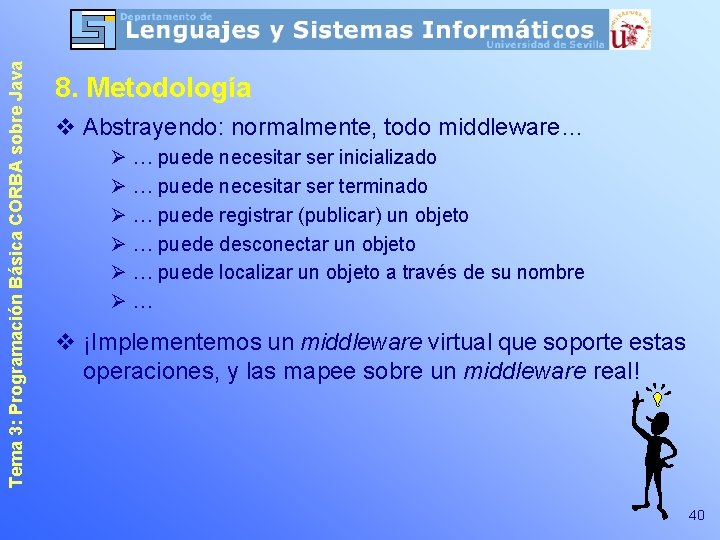 Tema 3: Programación Básica CORBA sobre Java 8. Metodología v Abstrayendo: normalmente, todo middleware…