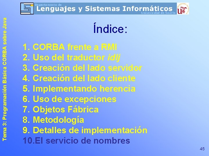 Tema 3: Programación Básica CORBA sobre Java Índice: 1. CORBA frente a RMI 2.