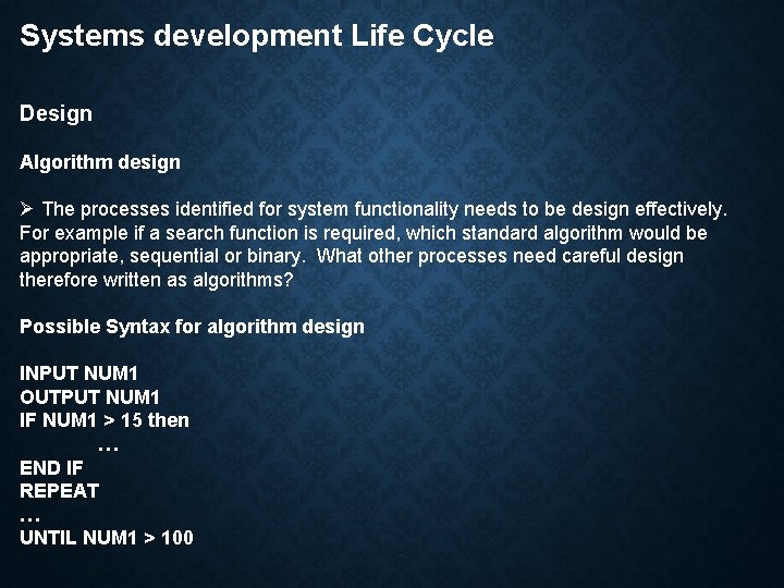 Systems development Life Cycle Design Algorithm design Ø The processes identified for system functionality