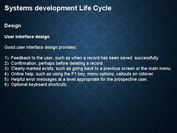 Systems development Life Cycle Design User interface design Good user interface design provides: 1)