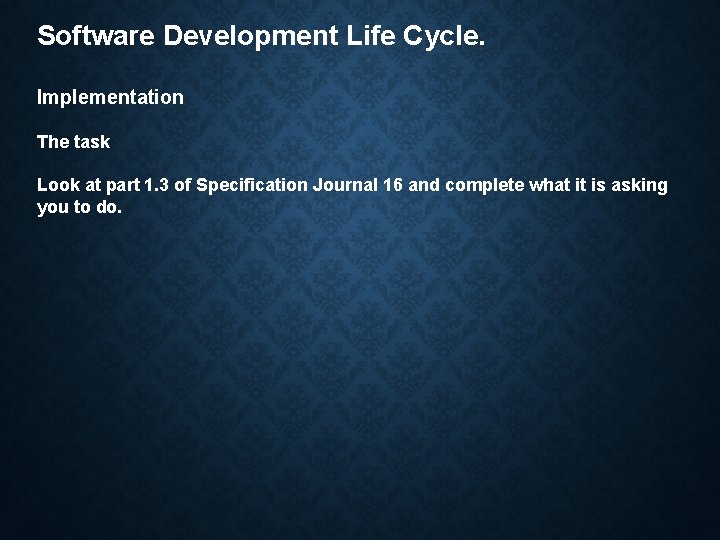 Software Development Life Cycle. Implementation The task Look at part 1. 3 of Specification
