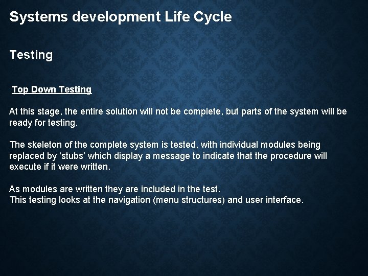 Systems development Life Cycle Testing Top Down Testing At this stage, the entire solution
